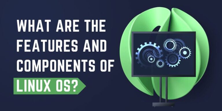 What are the Features and Components of Linux OS?