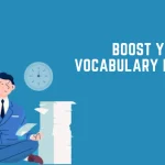 How to Boost Your Vocabulary for IELTS?